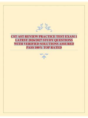 Preview of CST AST REVIEW PRACTICE TEST EXAM 1 LATEST 2026/2027 STUDY QUESTIONS WITH VERIFIED SOLUTIONS ASSURED PASS 100% TOP RATED