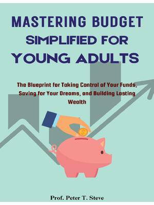 Preview of Mastering Budget Simplified for Young Adults 1st Edition By Peter T. Steve eBook PDF