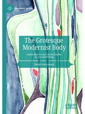 Preview of eBook PDF The Grotesque Modernist Body Gothic Horror and Carnival Satire in Art and Writin