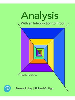 Preview of Analysis With an Introduction to Proof 6th Edition By Steven R. Lay, Richard G. Ligo