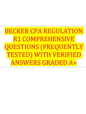 Preview of BECKER CPA REGULATION R1 COMPREHENSIVE QUESTIONS (FREQUENTLY TESTED) WITH VERIFIED ANSWERS