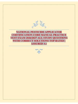 Preview image for NATIONAL PESTICIDE APPLICATOR CERTIFICATION CORE MANUAL PRACTICE TEST EXAM 2026/2027 ALL STUDY QUESTIONS WITH CORRECT SOLUTIONS TOP RATED | ASSURED A+