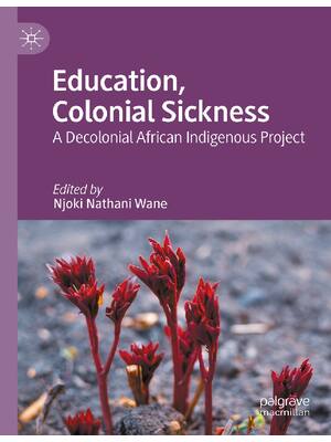 Preview of eBook PDF Education Colonial Sickness A Decolonial African Indigenous Project 1st Edition