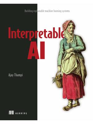 Preview of eBook PDF Interpretable AI Building explainable machine learning systems 1st Edition By Aj
