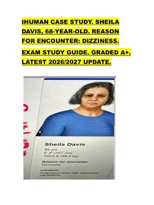 Preview image for IHUMAN CASE STUDY. SHEILA  DAVIS, 68-YEAR-OLD. REASON  FOR ENCOUNTER: DIZZINESS.   EXAM STUDY GUIDE. GRADED A+.  LATEST 2026/2027 UPDATE.
