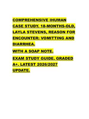 Preview image for COMPREHENSIVE IHUMAN  CASE STUDY. 18-MONTHS-OLD,  LAYLA STEVENS, REASON FOR  ENCOUNTER: VOMITTING AND  DIARRHEA.   WITH A SOAP NOTE.  EXAM STUDY GUIDE. GRADED  A+. LATEST 2026/2027  UPDATE.