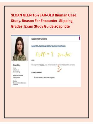 Preview image for SLOAN GLEN 10-YEAR-OLD Ihuman Case Study. Reason For Encounter: Slipping Grades. Exam Study Guide,soapnote