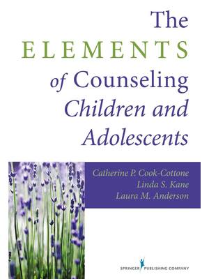 Preview image for The Elements of Counseling Children and Adolescents By Catherine P. Cook-Cottone, Linda S. Kane MEd LMHC, Laura M. Anderson eBook PDF
