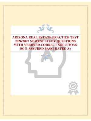 Preview of ARIZONA REAL ESTATE PRACTICE TEST 2026/2027 NEWEST STUDY QUESTIONS WITH VERIFIED CORRECT S