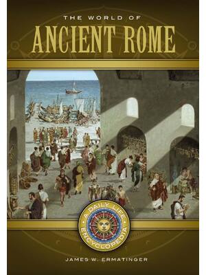 Preview of The World of Ancient Rome A Daily Life Encyclopedia 2nd volume By James W. Ermatinger eBoo