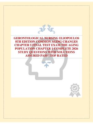 Preview of GERONTOLOGICAL NURSING ELIOPOULOS 8TH EDITION COMMON AGING CHANGES CHAPTER 5 FINAL TEST EXAM THE AGING POPULATION CHAPTER 1 COMPLETE 2026 STUDY QUESTIONS WITH SOLUTIONS ASSURED PASS | TOP RATED