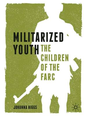 Preview of Militarized Youth _ The Children of the FARC -- Johanna Higgs -- 1st ed_ 2020, Cham, 2020