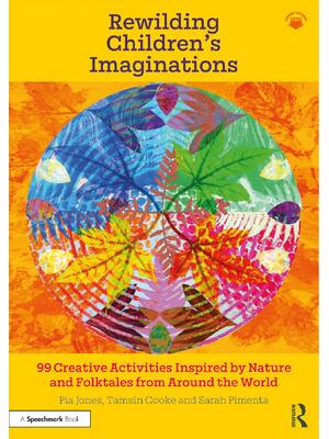 Preview of Rewilding Children’s Imaginations _ 99 Creative Activities -- Pia Jones, Sarah Pimenta, Ta