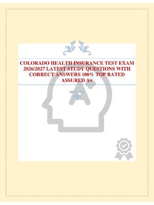 Preview of COLORADO HEALTH INSURANCE TEST EXAM 2026/2027 LATEST STUDY QUESTIONS WITH CORRECT ANSWERS 100% TOP RATED ASSURED A+