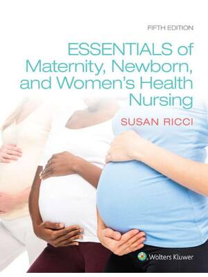 Preview of Essentials of Maternity, Newborn, and Women’s Health Nursing 5th Edition By Susan Ricci eB