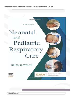 Preview of Complete Test Bank for Neonatal and Pediatric Respiratory Care 6th Edition by Brian K. Wal