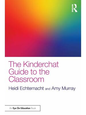 Preview of The Kinderchat Guide to the Classroom -- Heidi Echternacht, Amy Murray -- 1, 2021 -- Routl