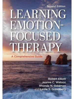Preview of Learning Emotion-Focused Therapy A Comprehensive Guide 2e Robert Elliott, Jeanne Watson, R
