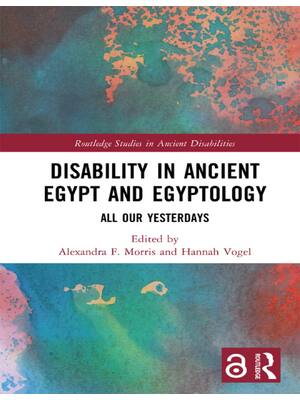 Preview of (EPUB) eBook Disability in Ancient Egypt and Egyptology All Our Yesterdays  1st Edition By