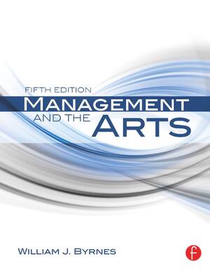 Preview of Management and the Arts 5th Edition By William Byrnes