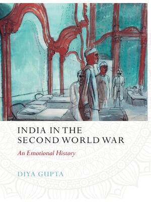 Preview of India in the Second World War An Emotional History 1st Edition By Diya Gupta