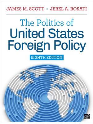 Preview of The Politics of United States Foreign Policy 8th Edition By James M. Scott, Jerel A. Rosat