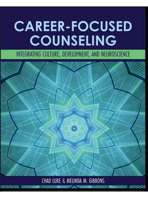 Preview of Career-Focused Counseling Integrating Culture, Development, and Neuroscience By Chad Luke,