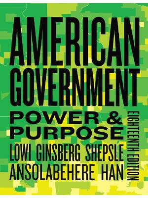 Preview of American Government Power &amp; Purpose 18th Edition By Theodore Lowi , Kenneth Shepsle, Benjamin Ginsberg, Stephen Ansolabehere, Hahrie Han