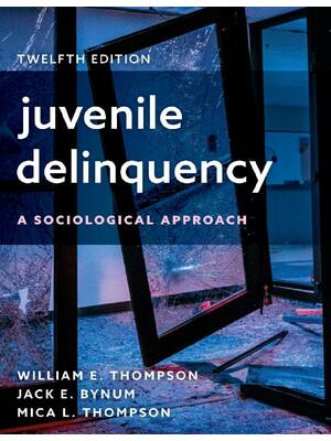 Preview of Juvenile Delinquency A Sociological Approach 12th Edition By William Thompson, Jack Bynum,