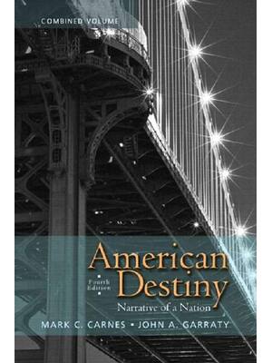 Preview of American Destiny Narrative of a Nation Combined Volume 4th Edition By Mark Carnes, John Ga
