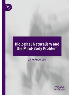 Preview of Biological Naturalism and the Mind-Body Problem, 1st Edition By Jane Anderson eBook PDF