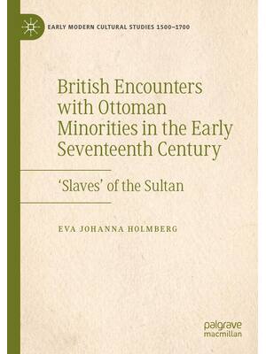 Preview of British Encounters with Ottoman Minorities in the Early Seventeenth Century ‘Slaves’ of th