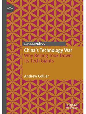 Preview of China’s Technology War Why Beijing Took Down Its Tech Giants 1st Edition By Andrew Collier