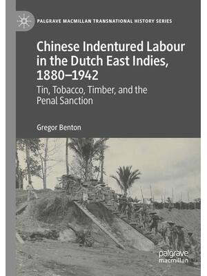 Preview of Chinese Indentured Labour in the Dutch East Indies 1880–1942 Tin Tobacco Timber and the Pe