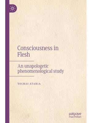 Preview of Consciousness in Flesh An Unapologetic Phenomenological 1st Edition By Yochai Ataria eBook
