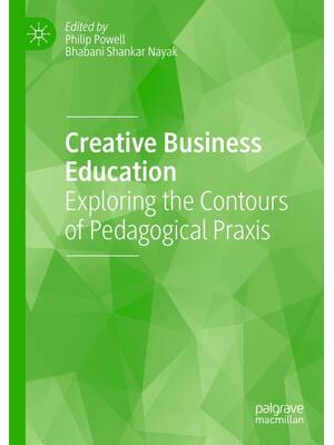 Preview of Creative Business Education Exploring the Contours of Pedagogical Praxis 1st Edition By Ph