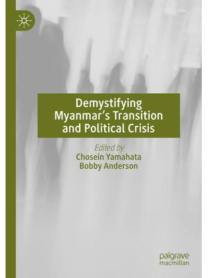 Preview of Demystifying Myanmar’s Transition and Political Crisis 1st Edition By Chosein Yamahata, Bo