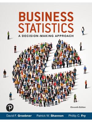 Preview of Business Statistics A Decision Making Approach 11th Edition By David Groebner, Patrick Shannon, Phillip Fry ISBN: 9780137835324