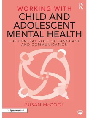 Preview image for eBook Working with Child and Adolescent Mental Health, The Central Role of Language and Communication 1st Edition by Susan McCool