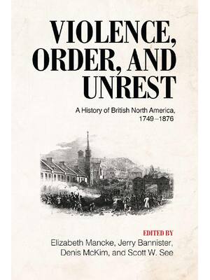 Preview of Violence Order and Unrest A History of British North America, 1749–1876, 1st Edition By El