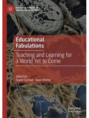 Preview of Educational Fabulations Teaching and Learning for a World Yet to Come 1st Edition By Diane