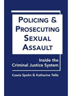 Preview of Policing and Prosecuting Sexual Assault Inside the Criminal Justice System By Cassia Spohn