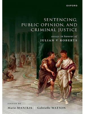 Preview of Sentencing Public Opinion and Criminal Justice Essays in Honour of Julian V Roberts By Mar
