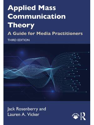 Preview of Applied Mass Communication Theory A Guide for Media Practitioners 3rd Edition By Jack Rose