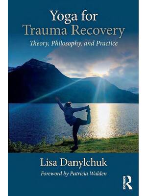 Preview of eBook Yoga for Trauma Recovery Theory, Philosophy, and Practice 1st Edition By Lisa Danylc