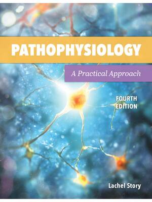 Preview of Pathophysiology A Practical Approach 4th Edition By Lachel Story ISBN: 9781284205435