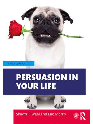 Preview of Persuasion in Your Life 3rd Edition By Shawn Wahl, Eric Morris ISBN: 978-0367486303