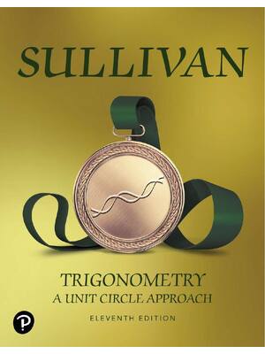 Preview of Trigonometry A Unit Circle Approach 11th Edition By Michael Sullivan ISBN-13: 978013518113