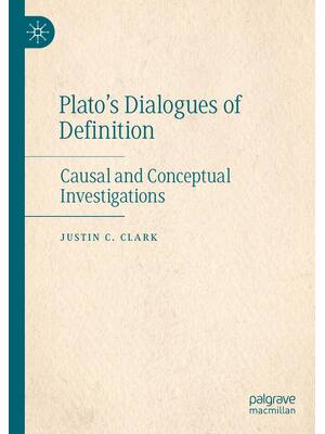 Preview of Plato’s Dialogues Of Definition Causal And Conceptual Investigations, 1st Edition By Justi