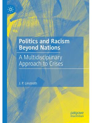 Preview of Politics and Racism Beyond Nations A Multidisciplinary Approach to Crises, 1st Edition By